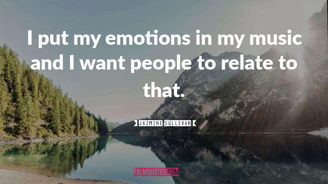 Jazmine Sullivan Quotes: I put my emotions in