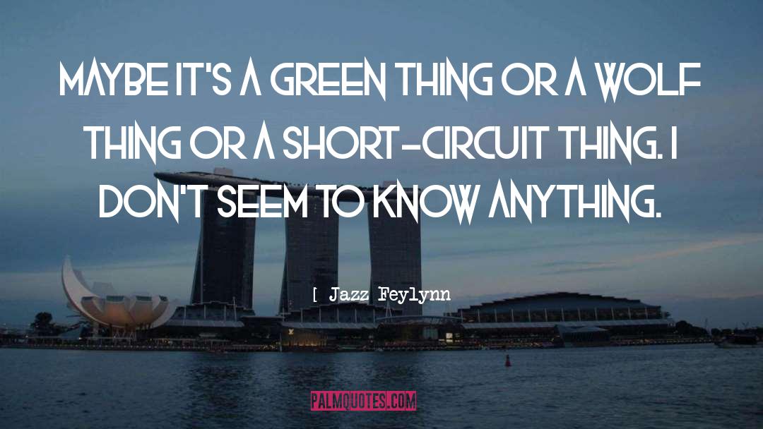 Jazz Feylynn Quotes: Maybe it's a green thing
