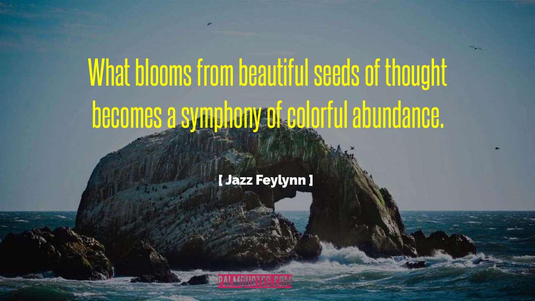 Jazz Feylynn Quotes: What blooms from beautiful seeds