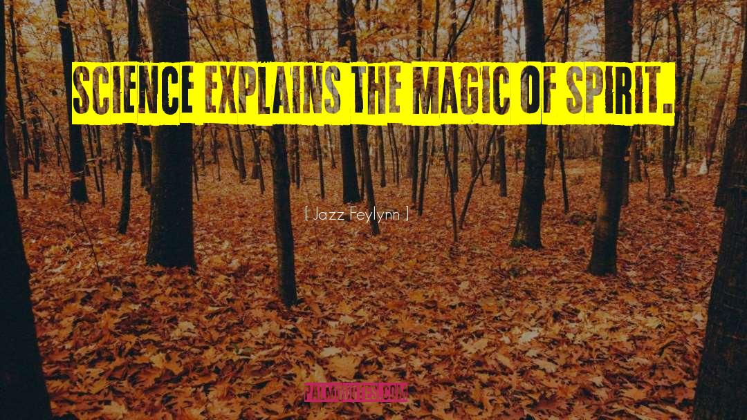 Jazz Feylynn Quotes: Science explains the Magic of