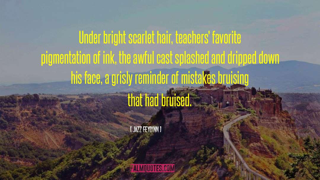 Jazz Feylynn Quotes: Under bright scarlet hair, teachers'