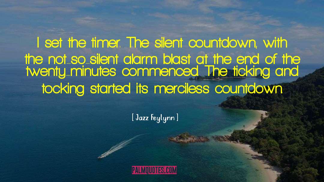 Jazz Feylynn Quotes: I set the timer. The