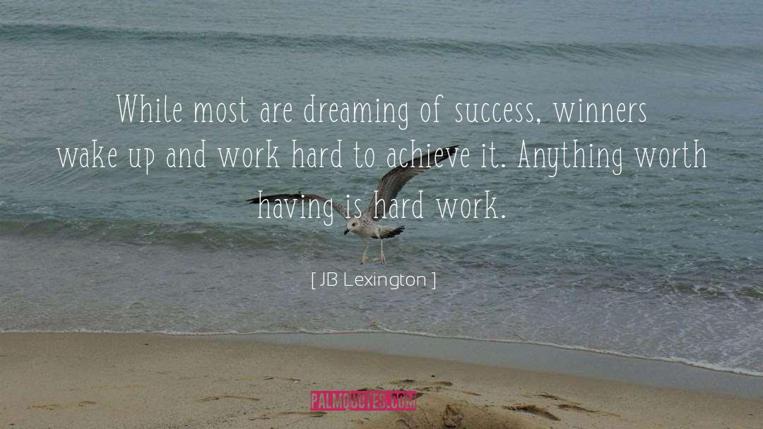 JB Lexington Quotes: While most are dreaming of