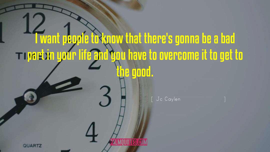 Jc Caylen Quotes: I want people to know