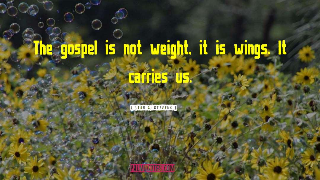 Jean A. Stevens Quotes: The gospel is not weight,