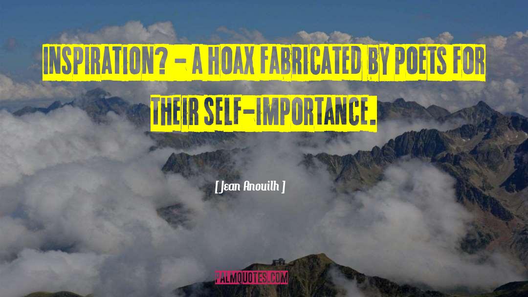Jean Anouilh Quotes: Inspiration? - a hoax fabricated