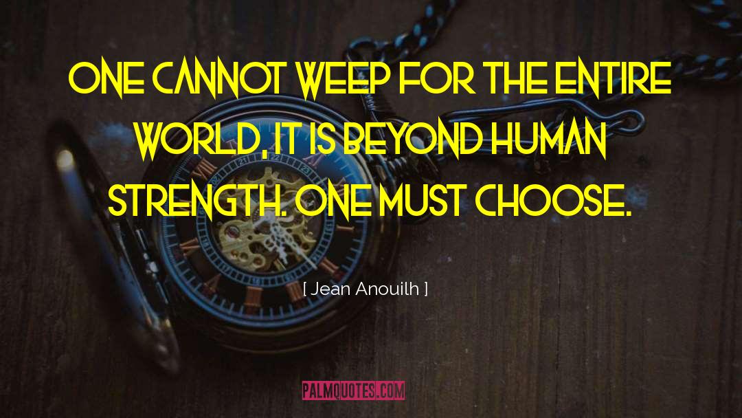 Jean Anouilh Quotes: One cannot weep for the