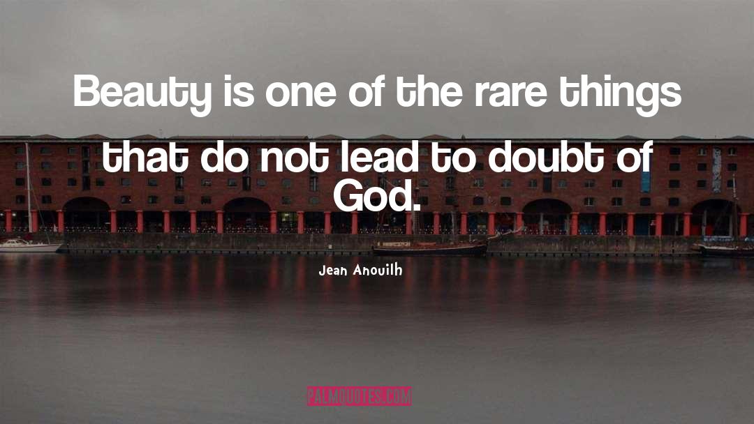 Jean Anouilh Quotes: Beauty is one of the