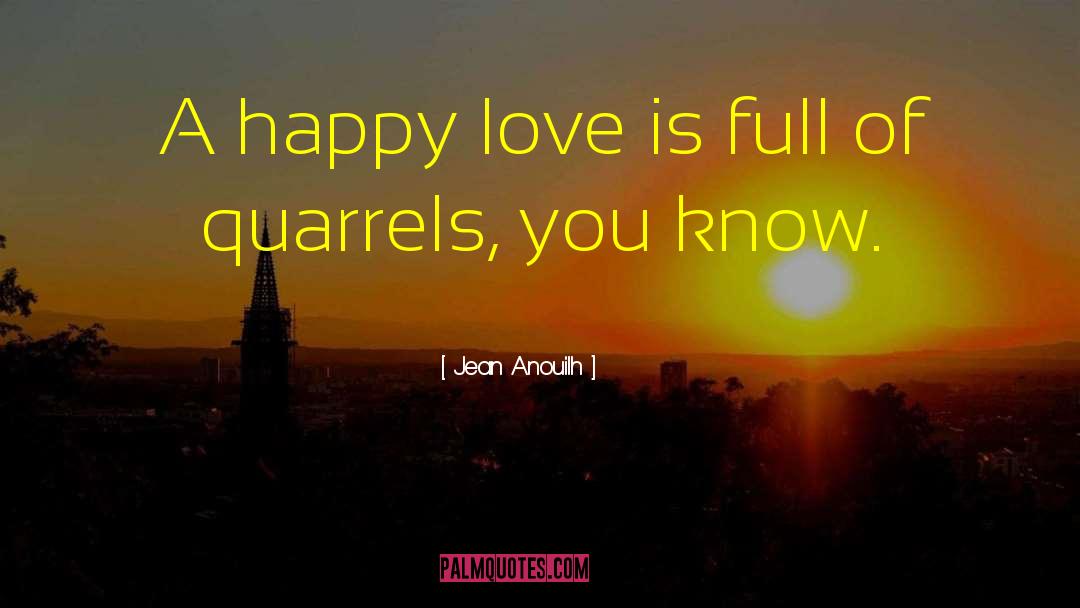 Jean Anouilh Quotes: A happy love is full