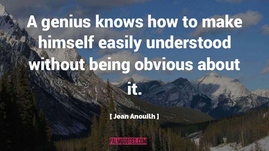 Jean Anouilh Quotes: A genius knows how to