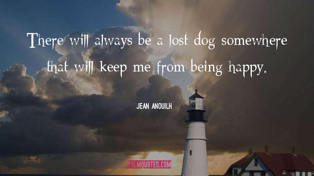 Jean Anouilh Quotes: There will always be a