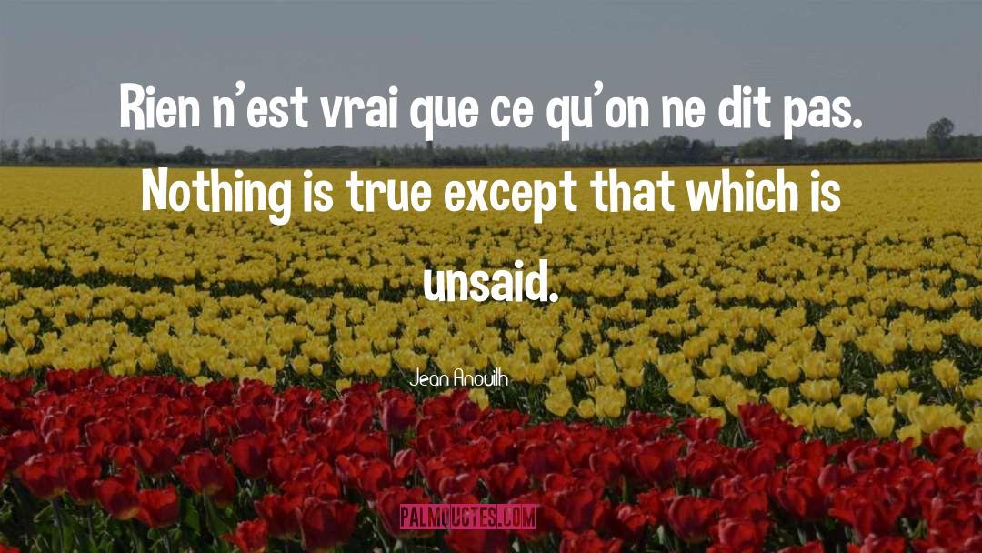 Jean Anouilh Quotes: Rien n'est vrai que ce