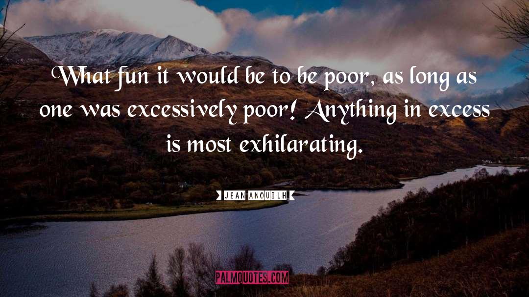 Jean Anouilh Quotes: What fun it would be