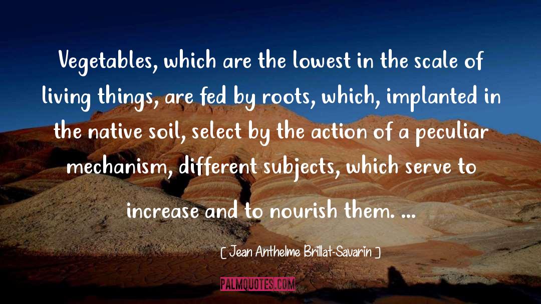 Jean Anthelme Brillat-Savarin Quotes: Vegetables, which are the lowest
