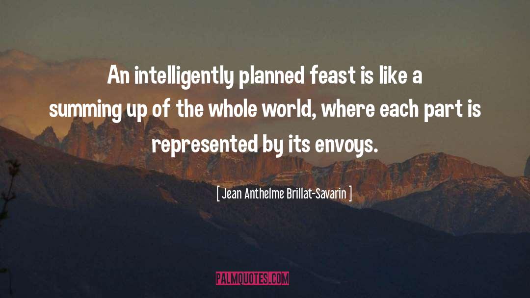 Jean Anthelme Brillat-Savarin Quotes: An intelligently planned feast is