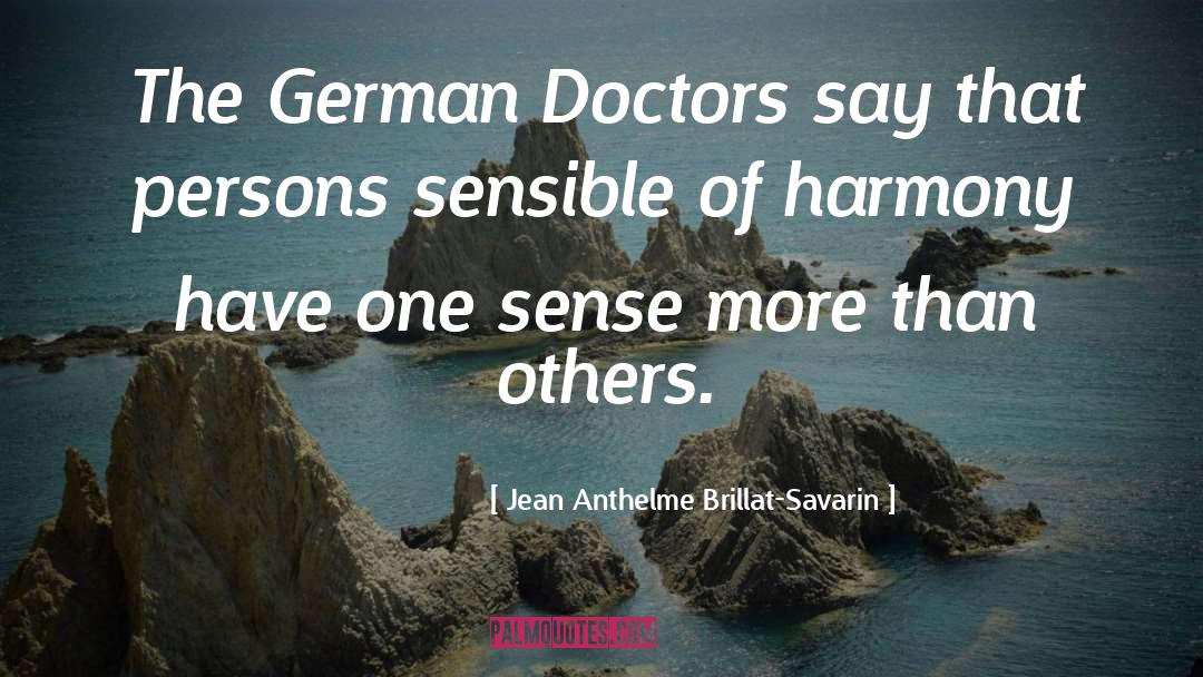 Jean Anthelme Brillat-Savarin Quotes: The German Doctors say that
