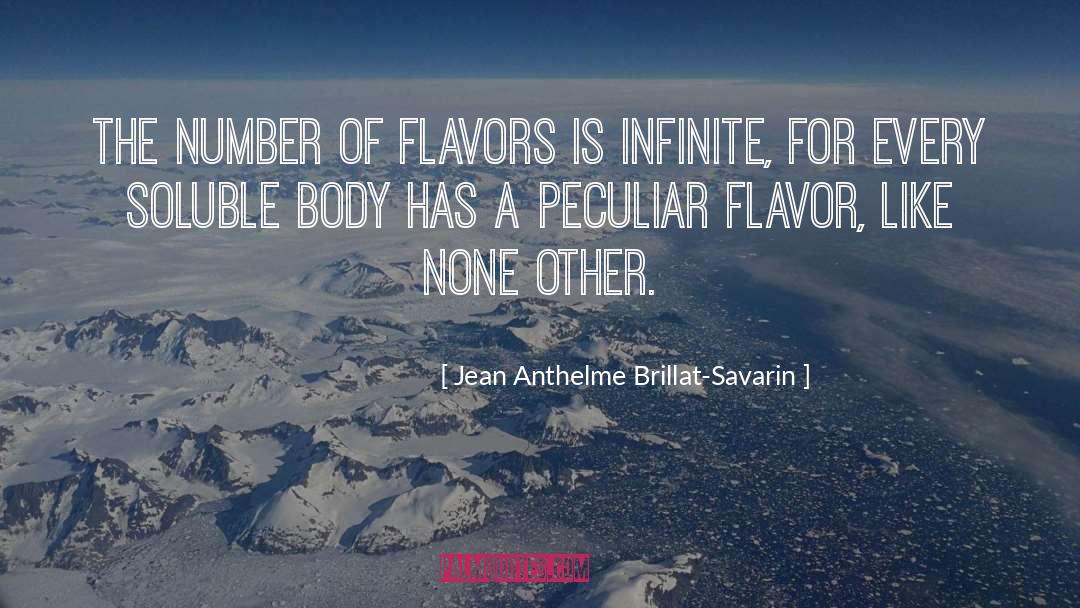 Jean Anthelme Brillat-Savarin Quotes: The number of flavors is