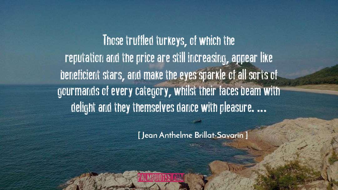 Jean Anthelme Brillat-Savarin Quotes: Those truffled turkeys, of which