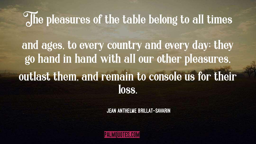 Jean Anthelme Brillat-Savarin Quotes: The pleasures of the table
