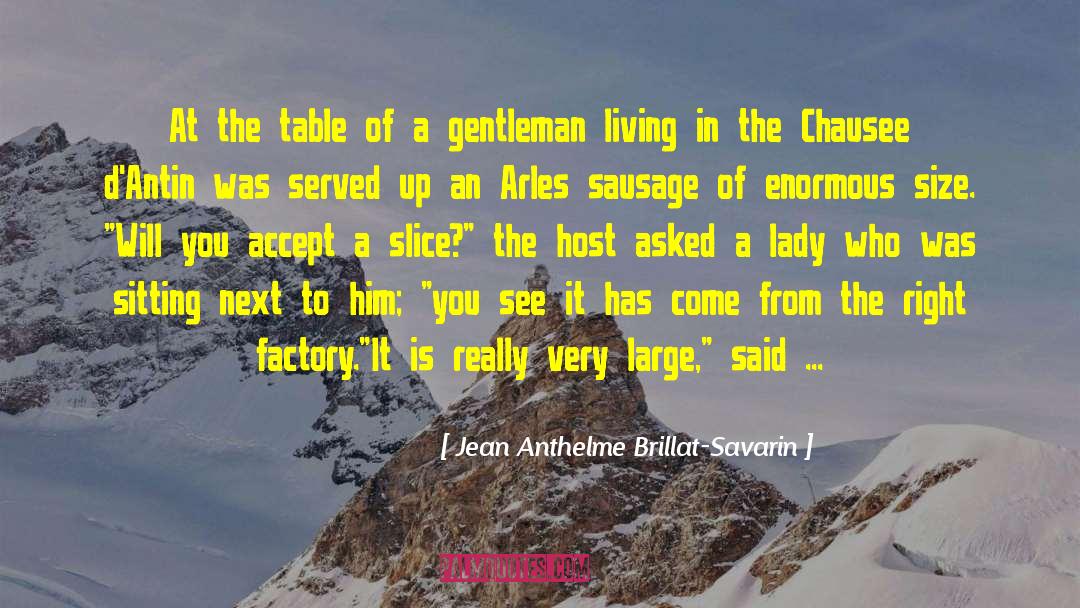 Jean Anthelme Brillat-Savarin Quotes: At the table of a
