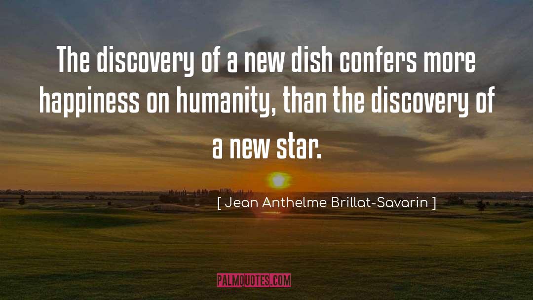 Jean Anthelme Brillat-Savarin Quotes: The discovery of a new