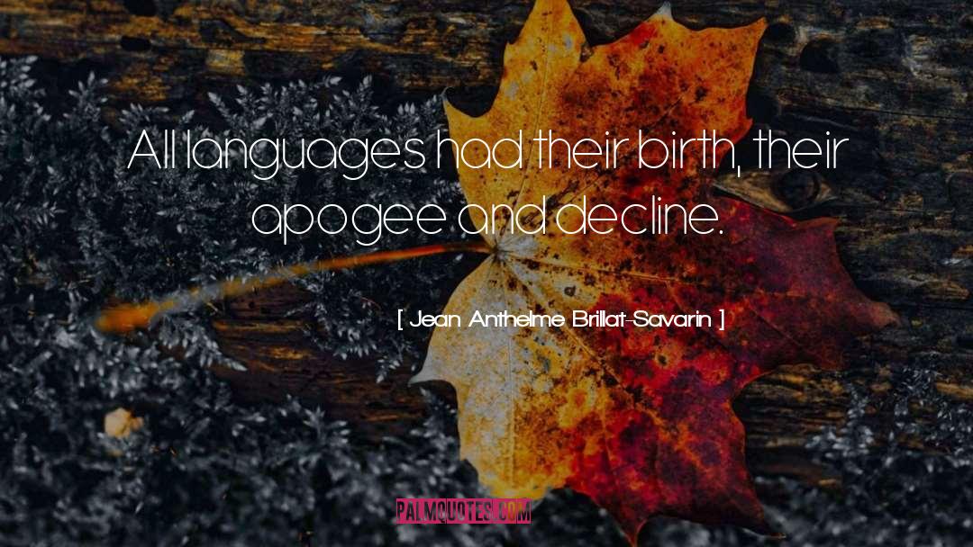 Jean Anthelme Brillat-Savarin Quotes: All languages had their birth,