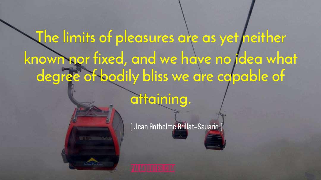 Jean Anthelme Brillat-Savarin Quotes: The limits of pleasures are