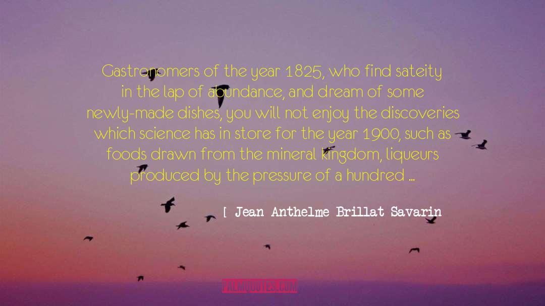 Jean Anthelme Brillat-Savarin Quotes: Gastronomers of the year 1825,