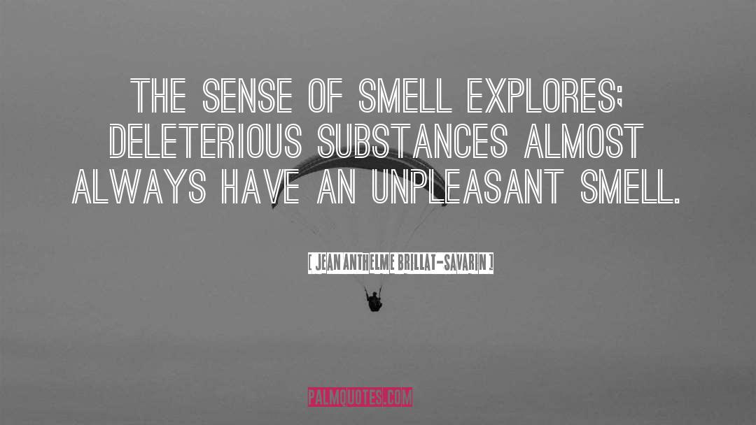 Jean Anthelme Brillat-Savarin Quotes: The sense of smell explores;