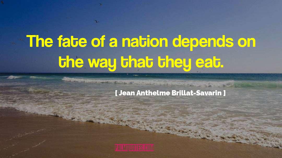 Jean Anthelme Brillat-Savarin Quotes: The fate of a nation