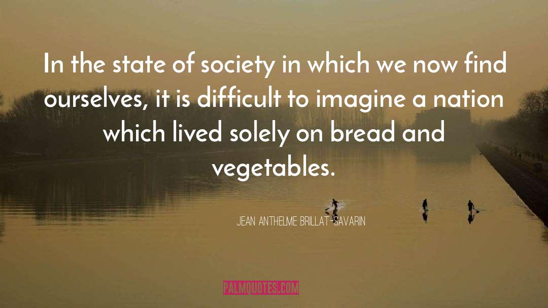 Jean Anthelme Brillat-Savarin Quotes: In the state of society