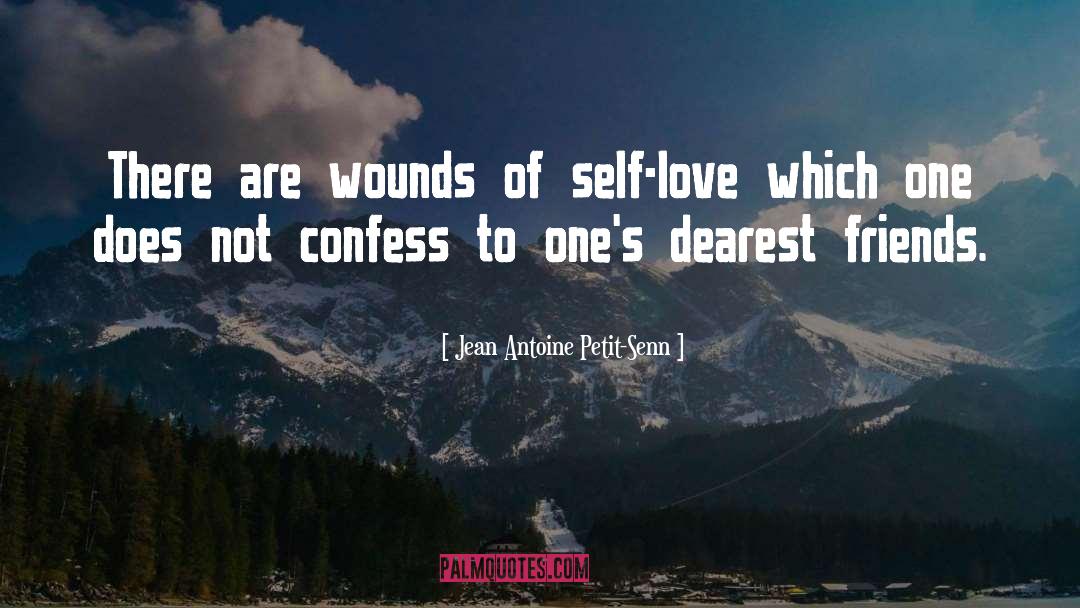 Jean Antoine Petit-Senn Quotes: There are wounds of self-love