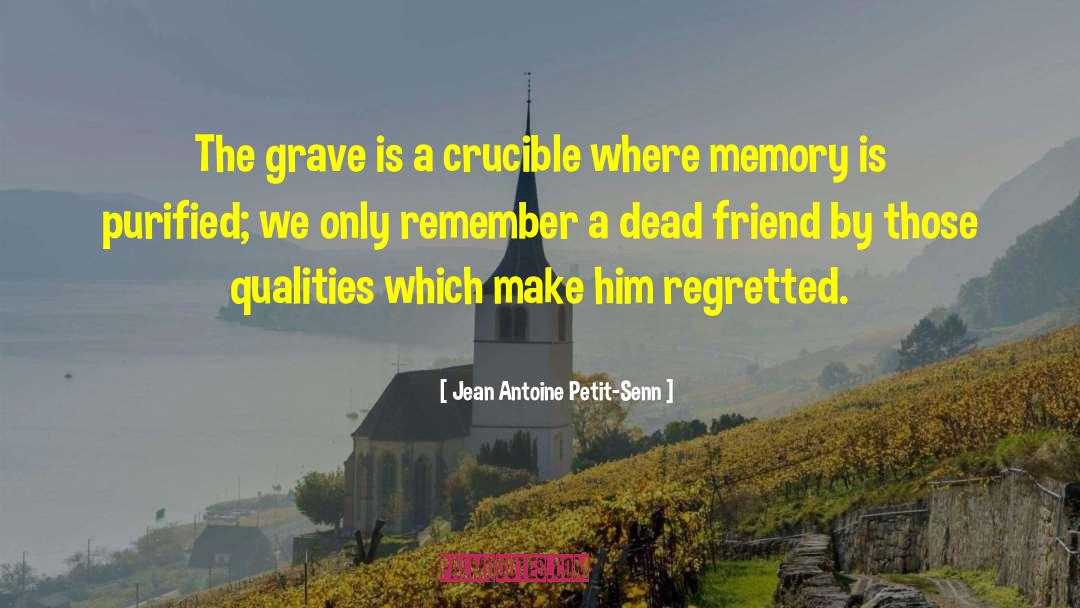 Jean Antoine Petit-Senn Quotes: The grave is a crucible