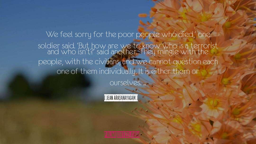Jean Arasanayagam Quotes: We feel sorry for the