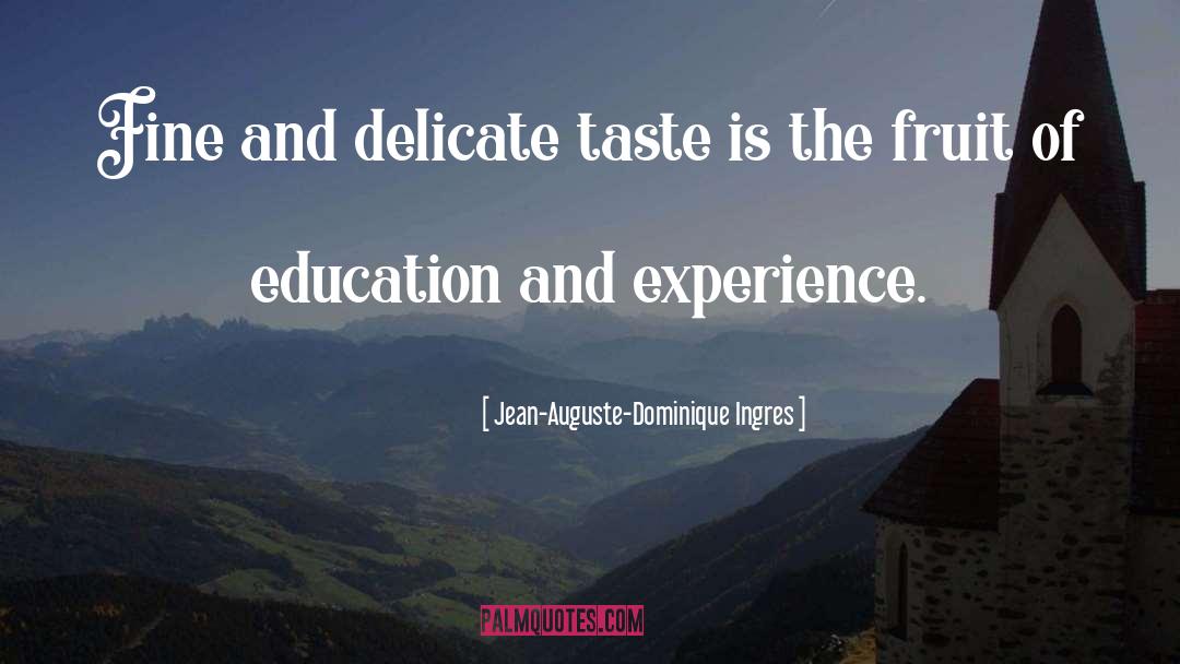 Jean-Auguste-Dominique Ingres Quotes: Fine and delicate taste is