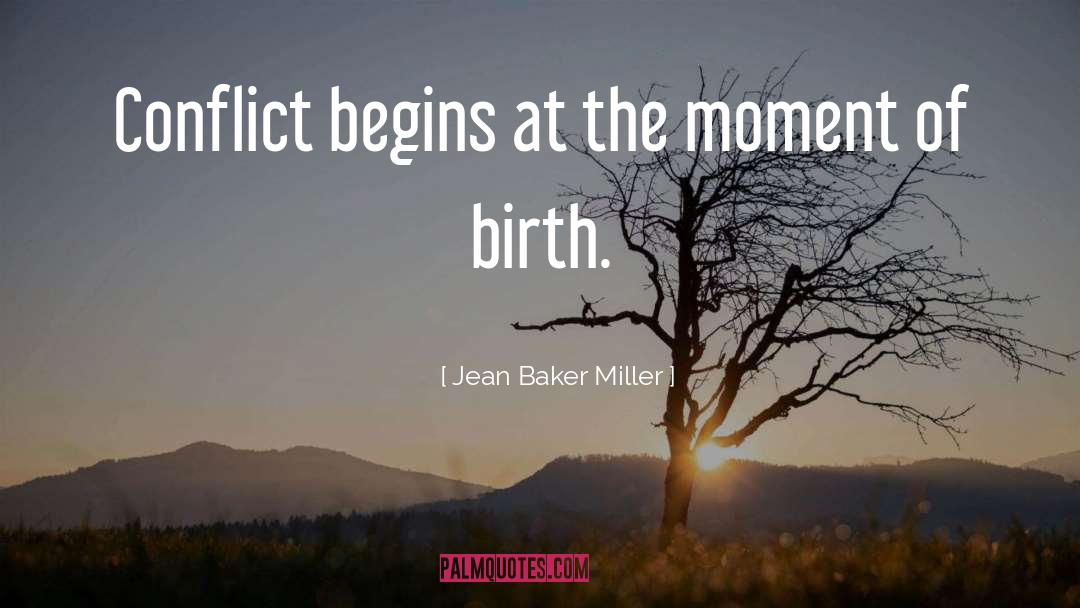 Jean Baker Miller Quotes: Conflict begins at the moment