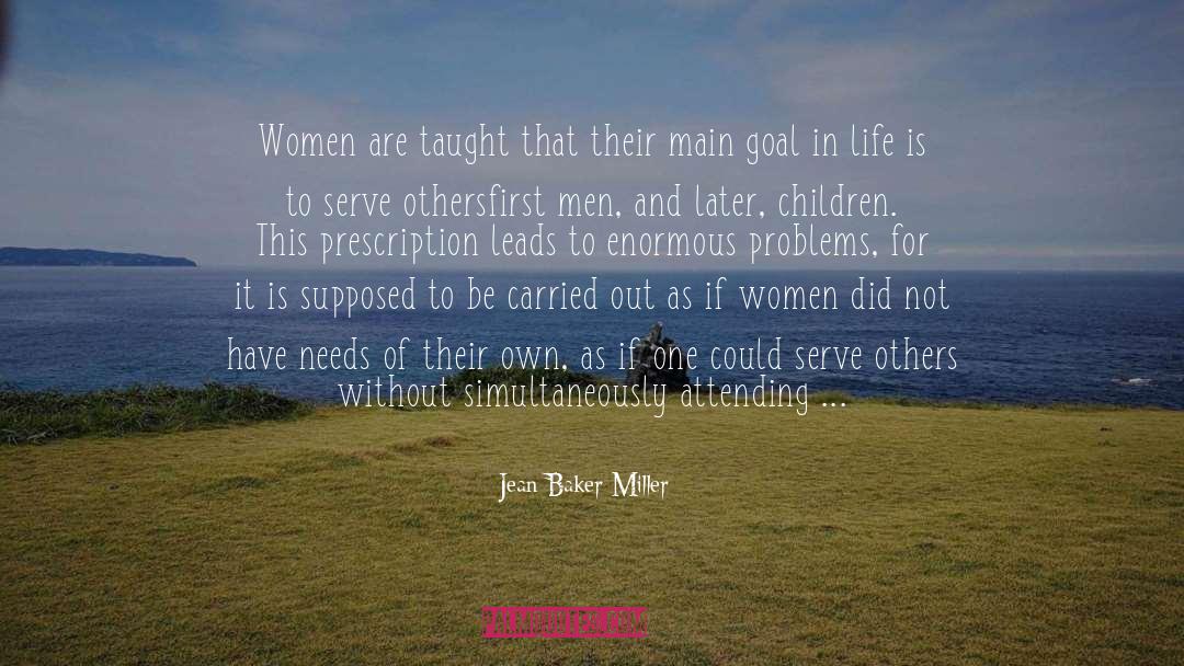 Jean Baker Miller Quotes: Women are taught that their