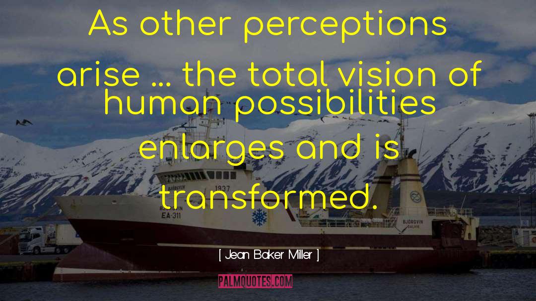 Jean Baker Miller Quotes: As other perceptions arise ...