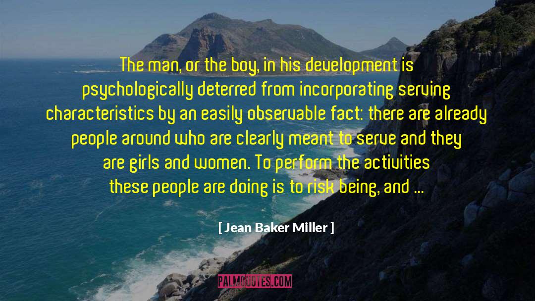 Jean Baker Miller Quotes: The man, or the boy,