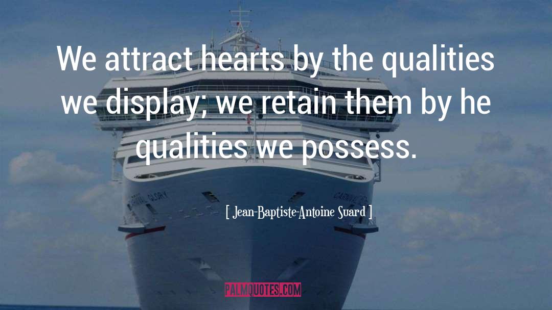 Jean-Baptiste-Antoine Suard Quotes: We attract hearts by the