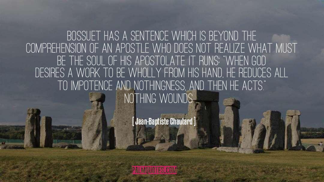 Jean-Baptiste Chautard Quotes: Bossuet has a sentence which