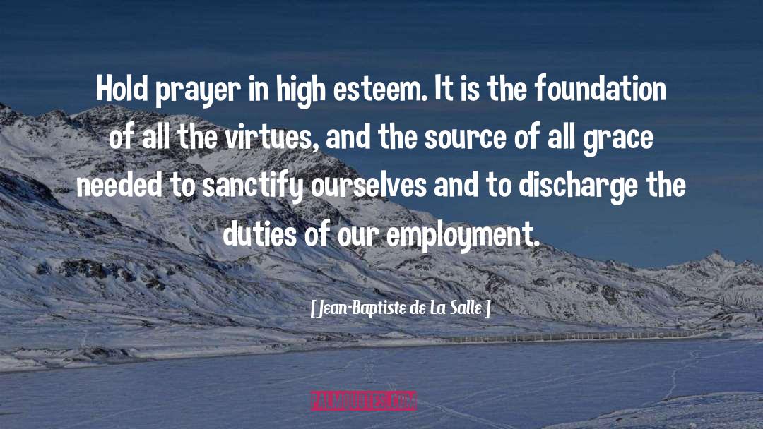 Jean-Baptiste De La Salle Quotes: Hold prayer in high esteem.