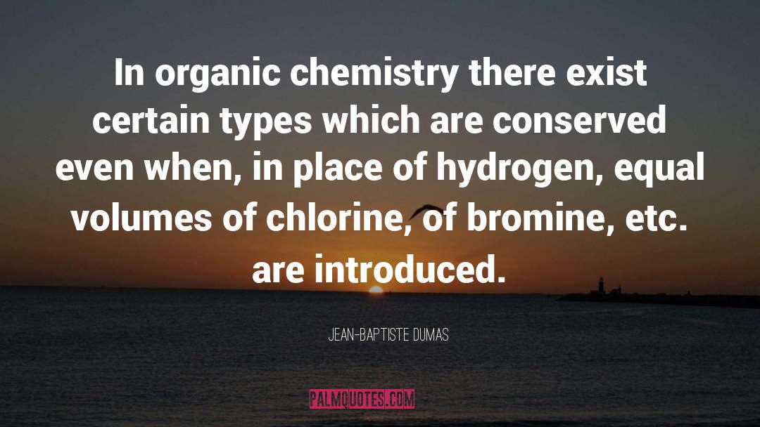 Jean-Baptiste Dumas Quotes: In organic chemistry there exist