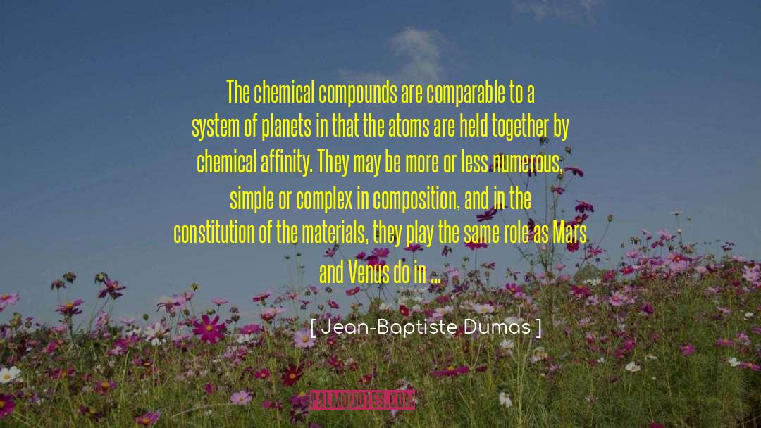Jean-Baptiste Dumas Quotes: The chemical compounds are comparable