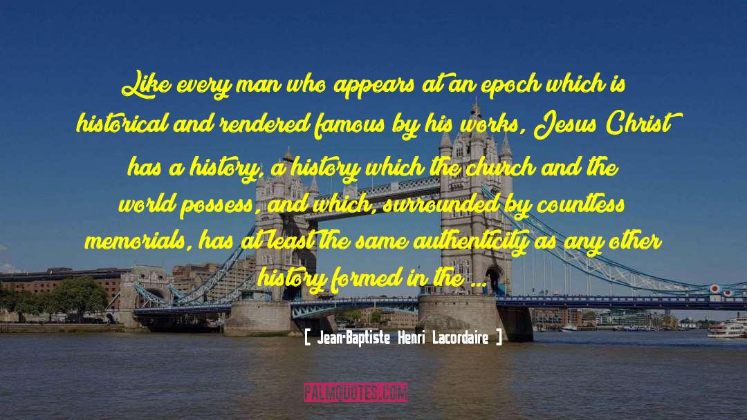 Jean-Baptiste Henri Lacordaire Quotes: Like every man who appears