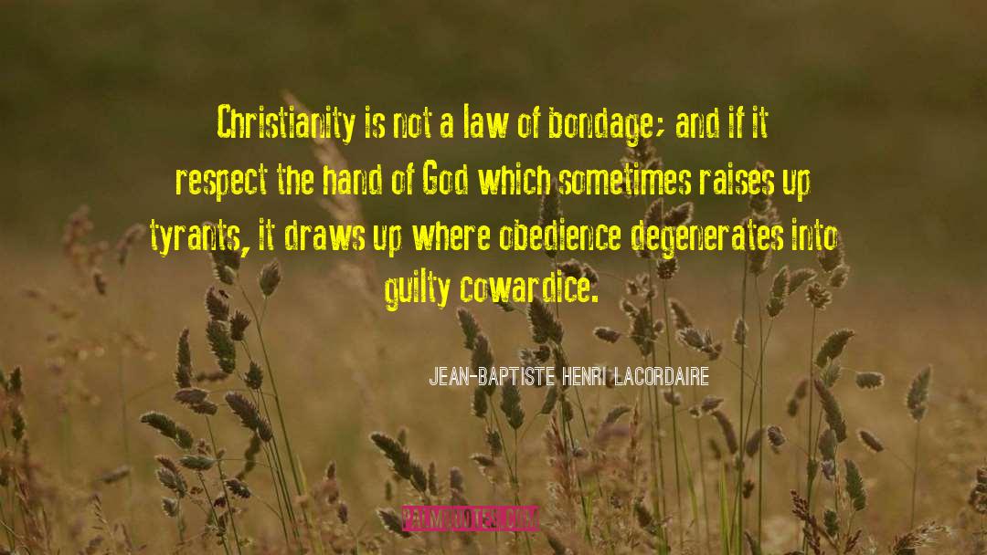 Jean-Baptiste Henri Lacordaire Quotes: Christianity is not a law