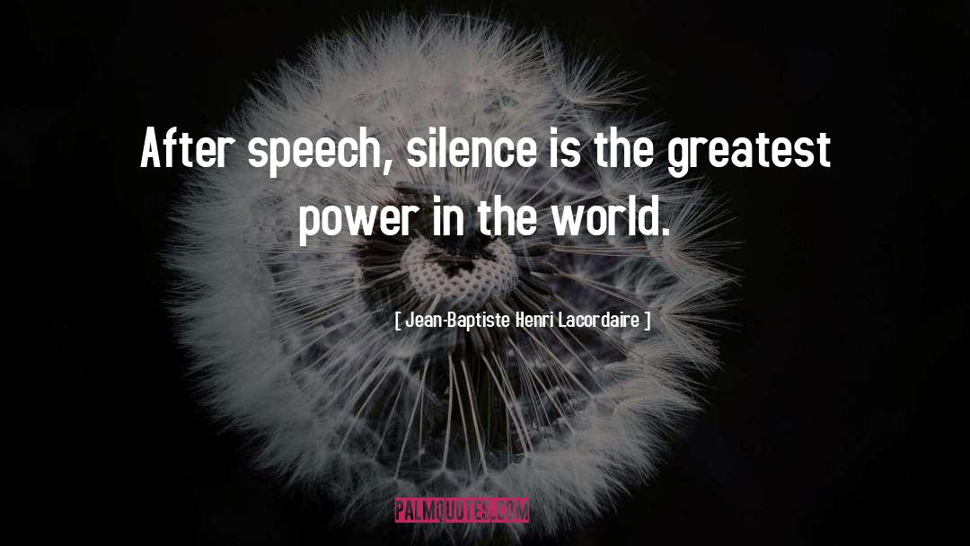 Jean-Baptiste Henri Lacordaire Quotes: After speech, silence is the