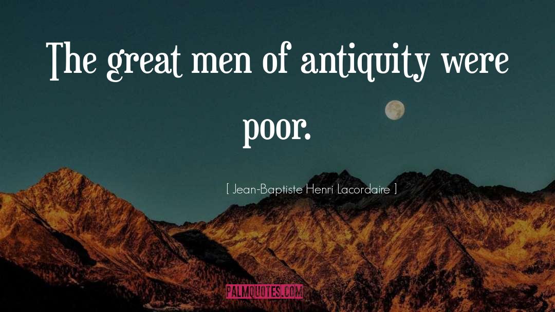 Jean-Baptiste Henri Lacordaire Quotes: The great men of antiquity