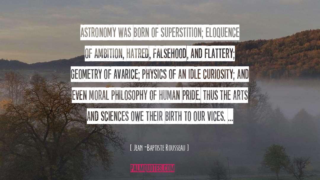 Jean-Baptiste Rousseau Quotes: Astronomy was born of superstition;