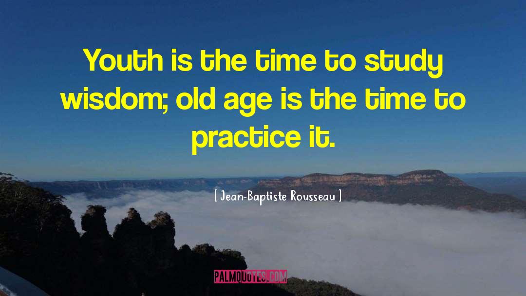 Jean-Baptiste Rousseau Quotes: Youth is the time to